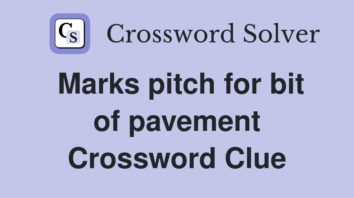 Marks pitch for bit of pavement Crossword Clue