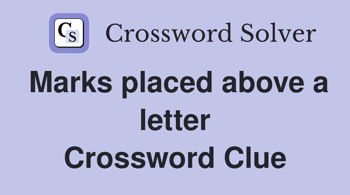 Marks placed above a letter Crossword Clue