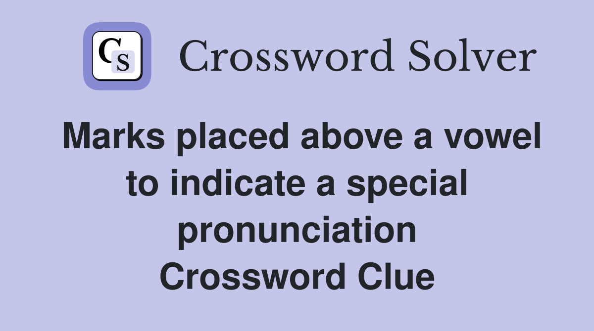 Marks placed above a vowel to indicate a special pronunciation Crossword Clue