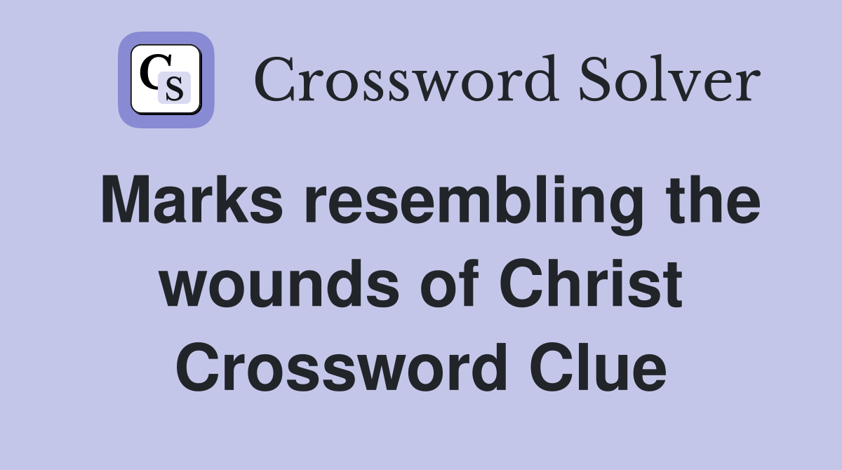 Marks resembling the wounds of Christ Crossword Clue