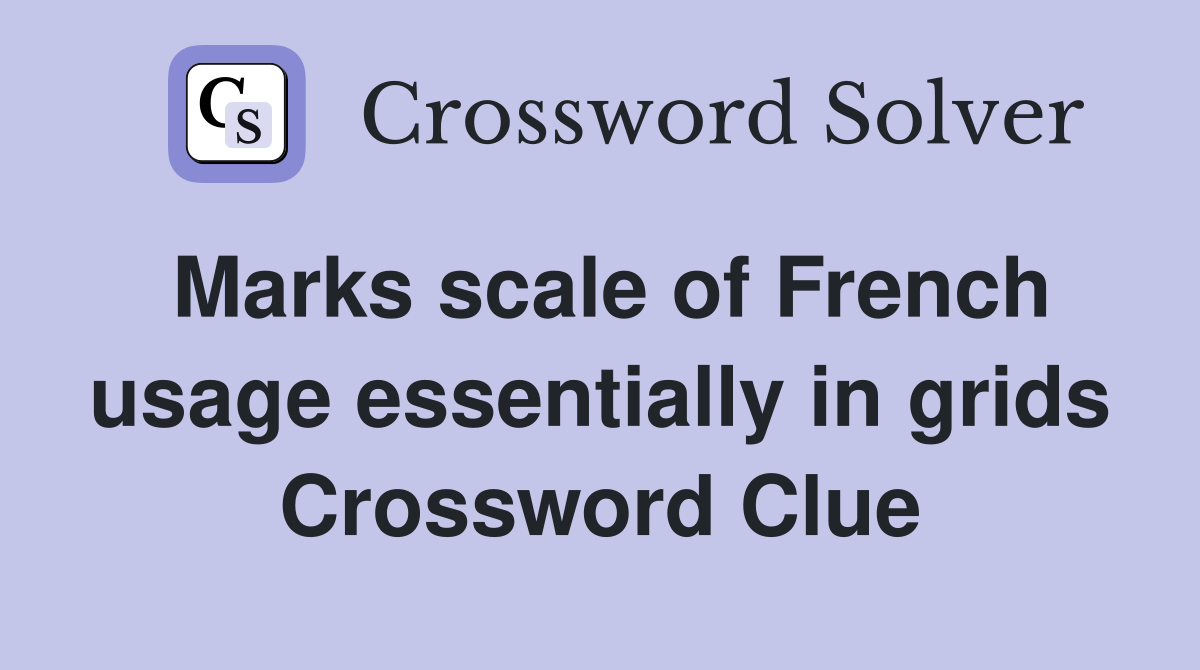 Marks scale of French usage essentially in grids Crossword Clue