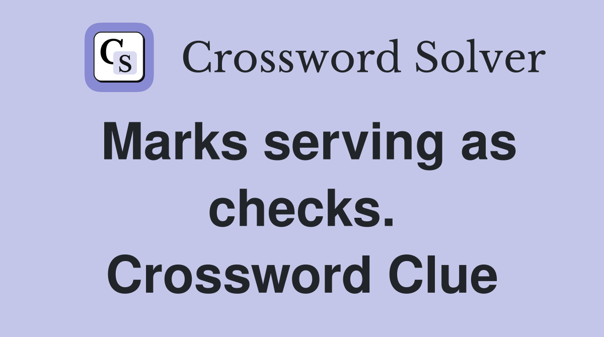 Marks serving as checks. Crossword Clue