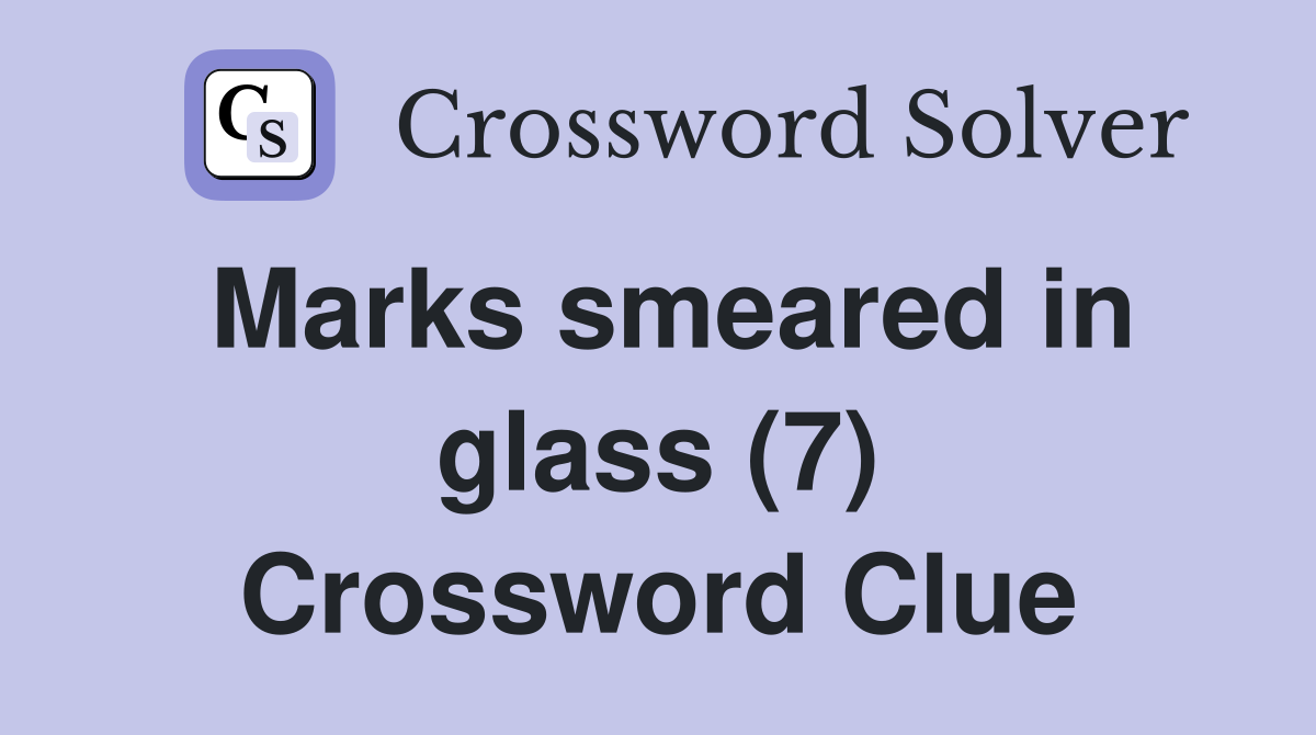 Marks smeared in glass (7) Crossword Clue