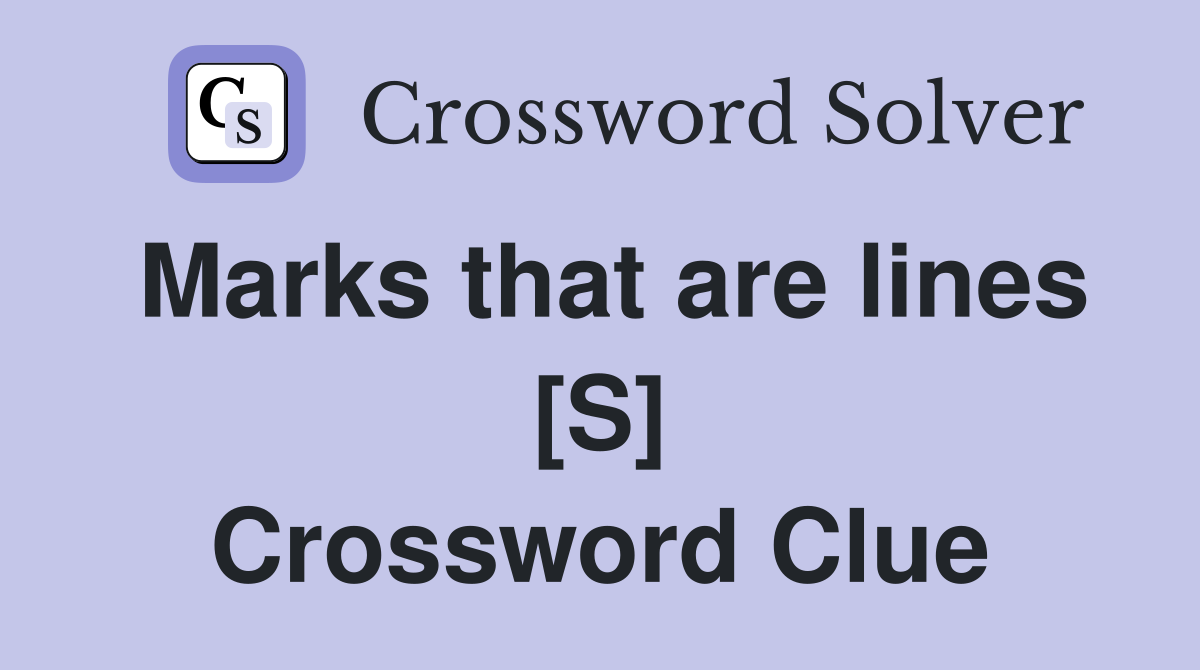 Marks that are lines [S] Crossword Clue