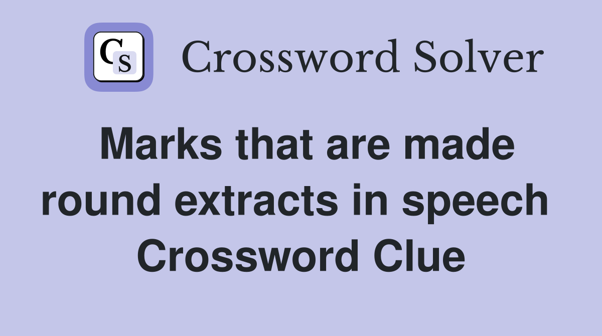 Marks that are made round extracts in speech  Crossword Clue