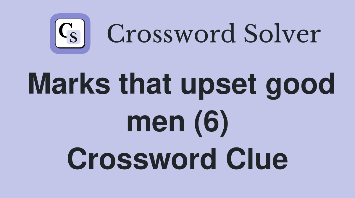 Marks that upset good men (6) Crossword Clue