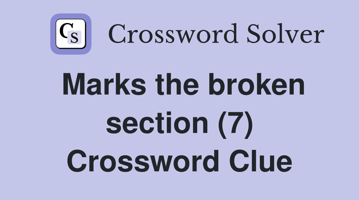 Marks the broken section (7) Crossword Clue