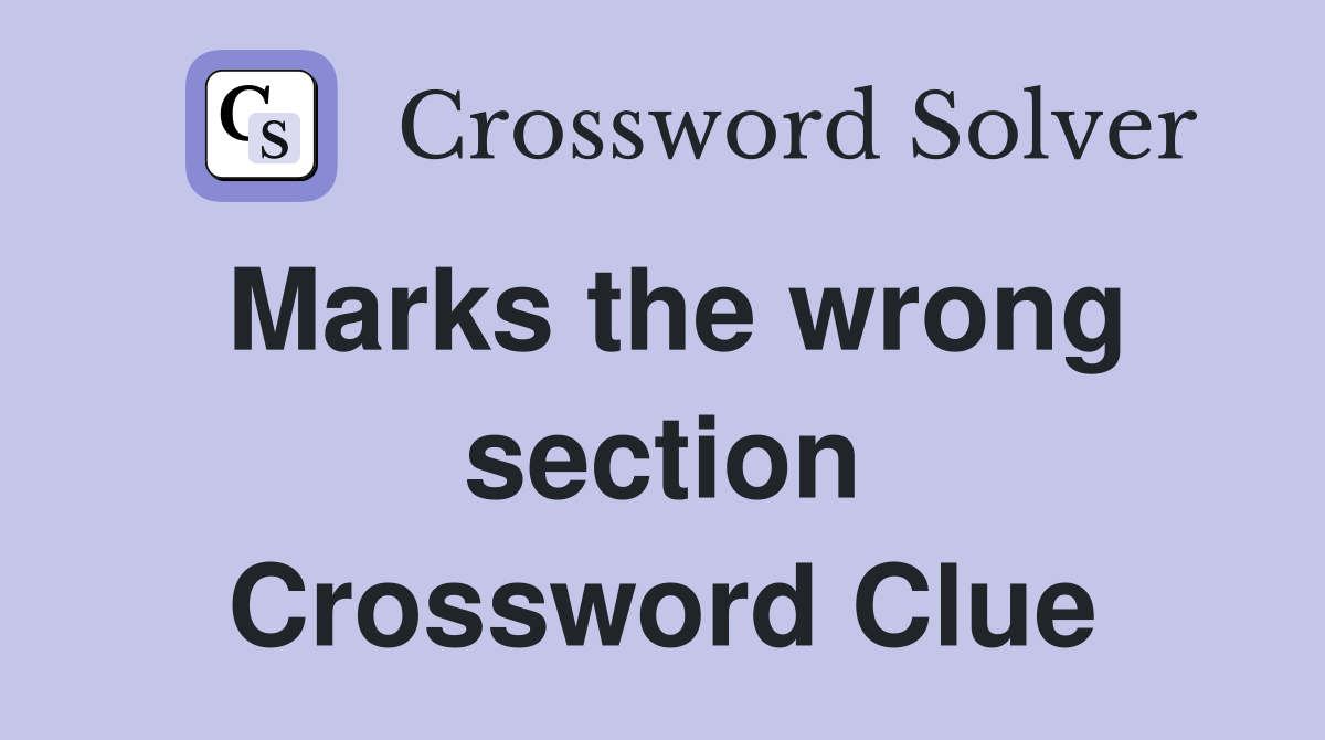 Marks the wrong section Crossword Clue