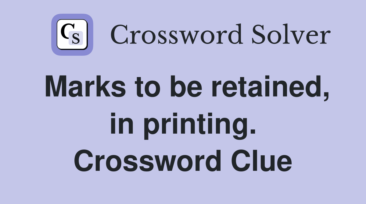 Marks to be retained, in printing. Crossword Clue