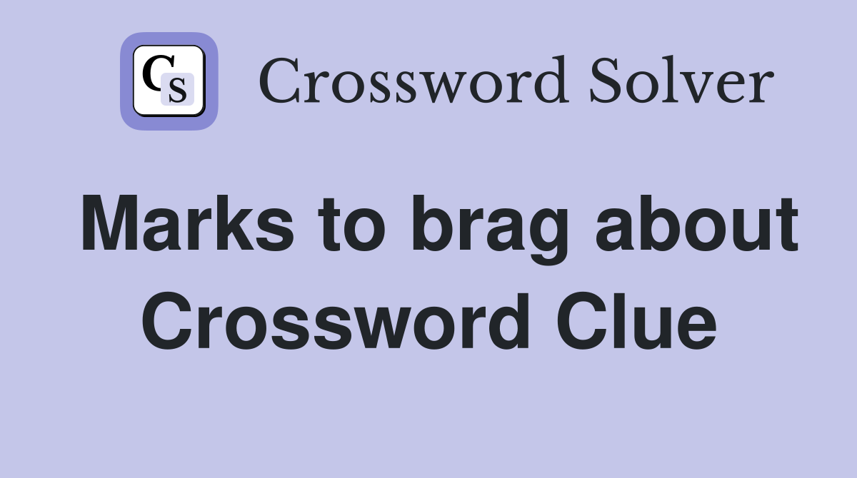Marks to brag about Crossword Clue