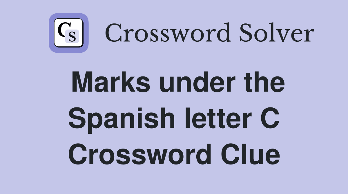 Marks under the Spanish letter C Crossword Clue