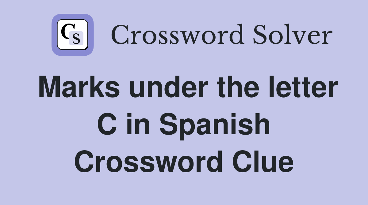 Marks under the letter C in Spanish Crossword Clue