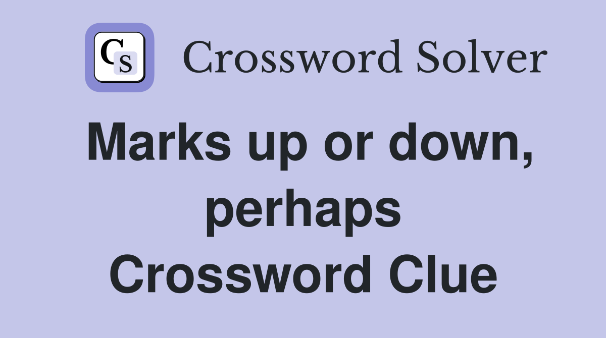 Marks up or down, perhaps Crossword Clue