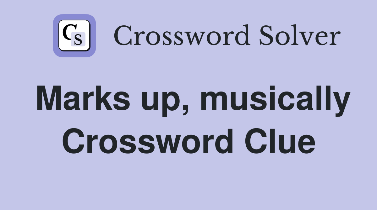 Marks up, musically Crossword Clue