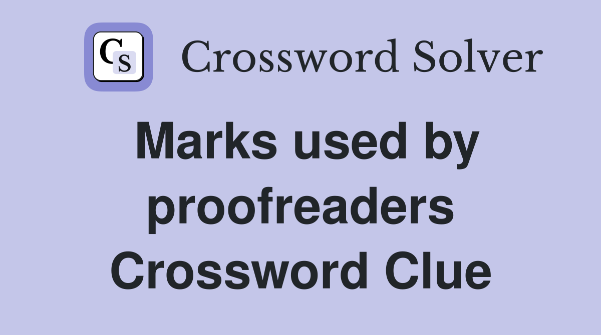 Marks used by proofreaders Crossword Clue