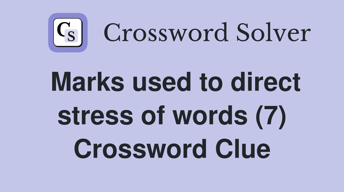Marks used to direct stress of words (7) Crossword Clue