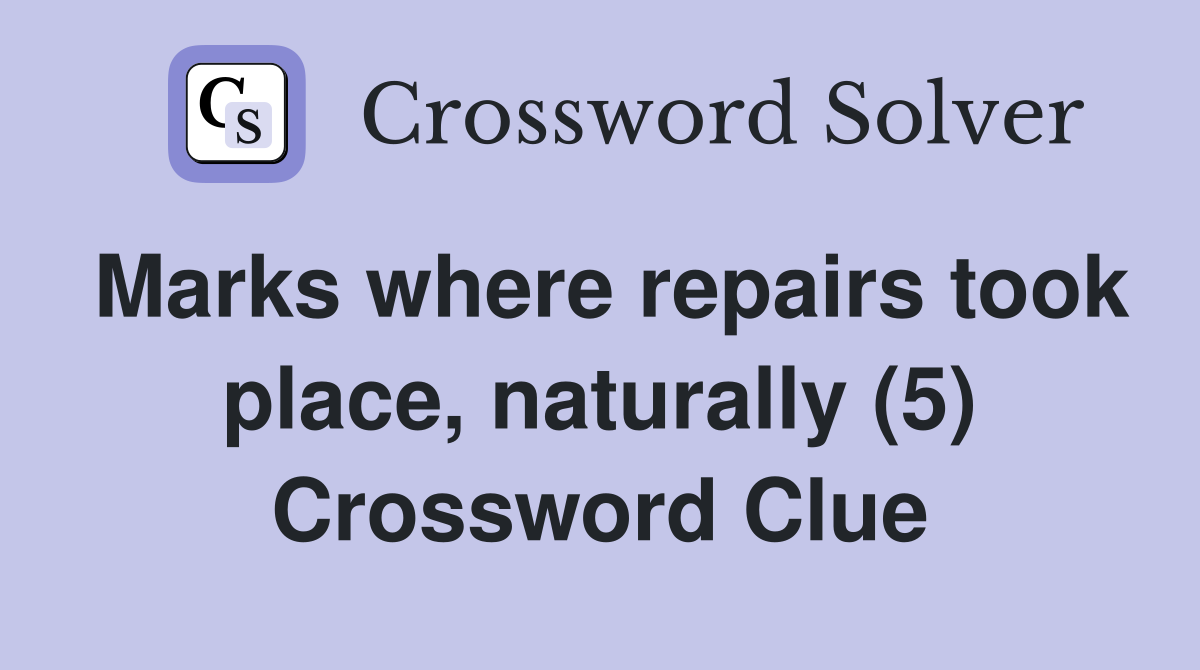 Marks where repairs took place, naturally (5) Crossword Clue