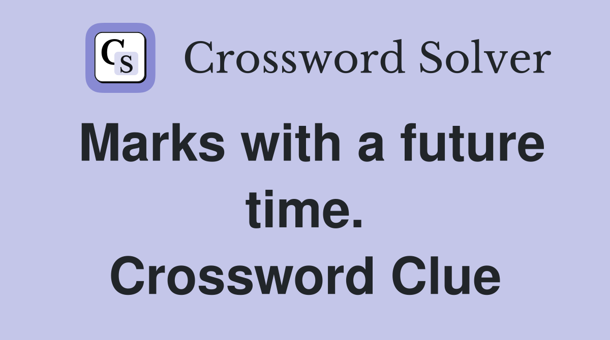 Marks with a future time. Crossword Clue