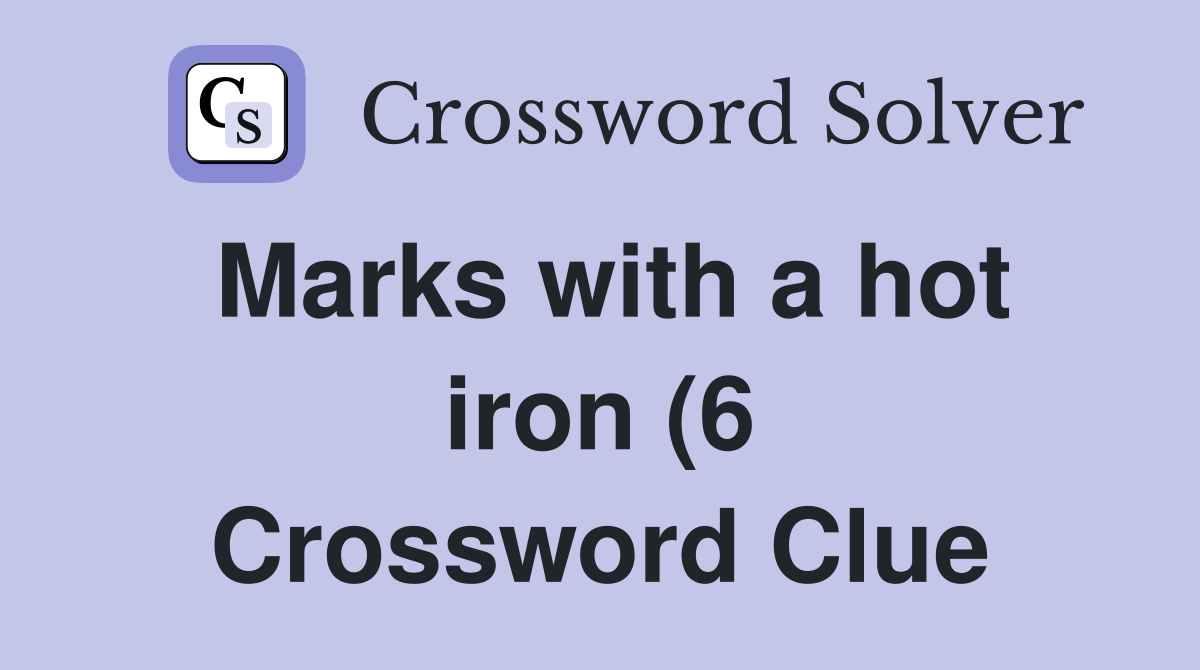 Marks with a hot iron (6) Crossword Clue Answers Crossword Solver Marks with a hot iron (6) Crossword Clue Answers Crossword Solver