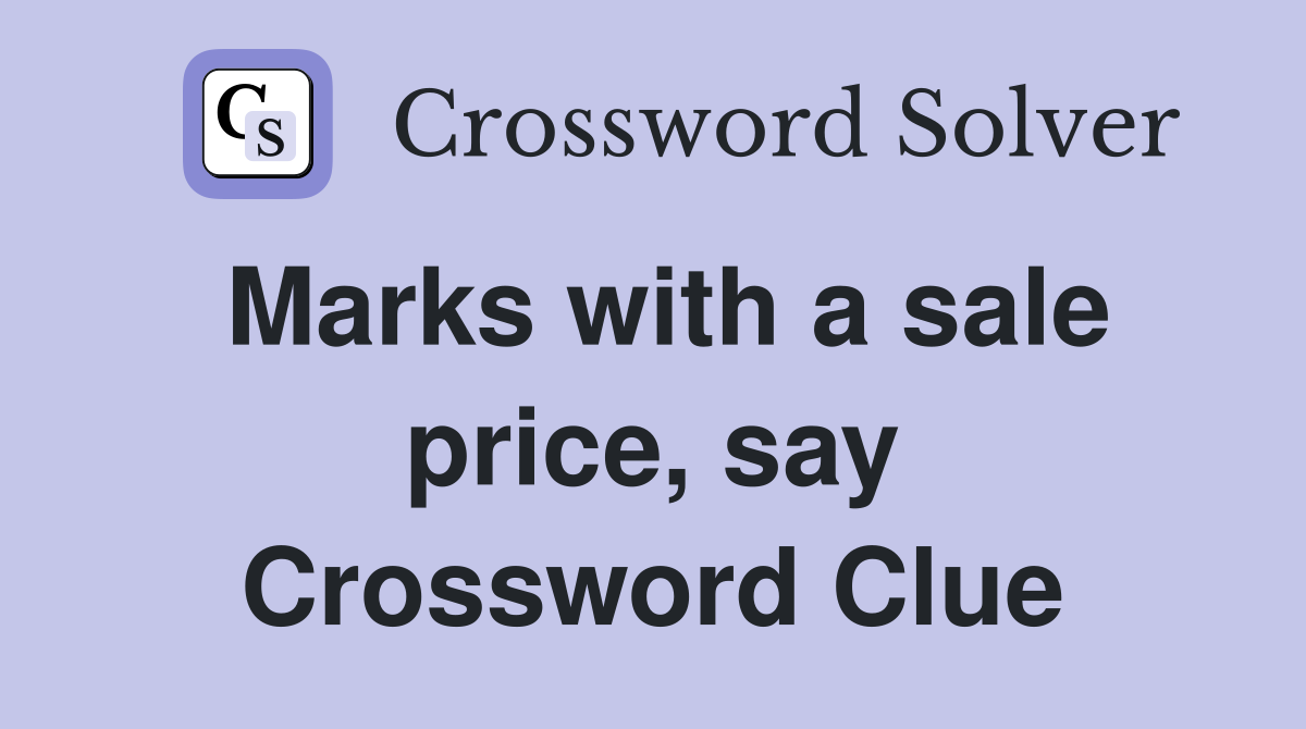Marks with a sale price, say Crossword Clue