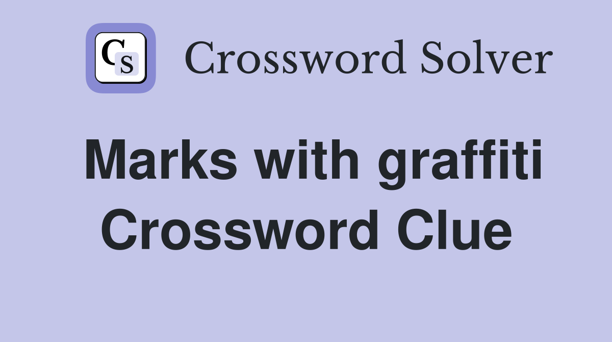 Marks with graffiti Crossword Clue
