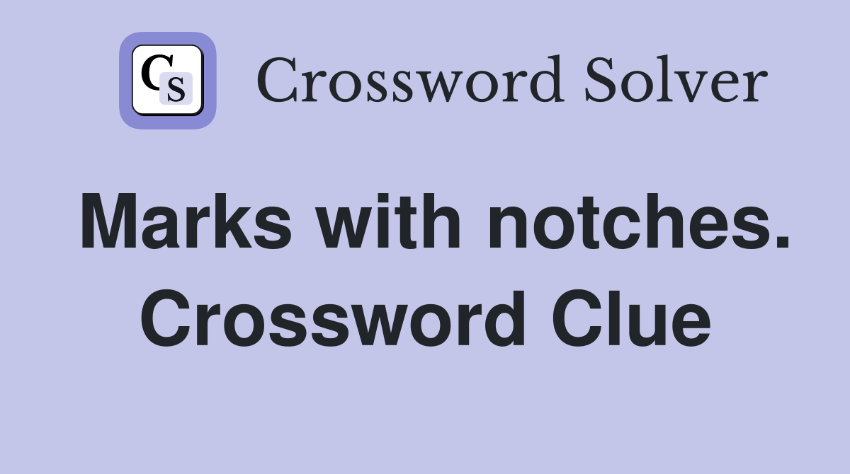 Marks with notches. Crossword Clue