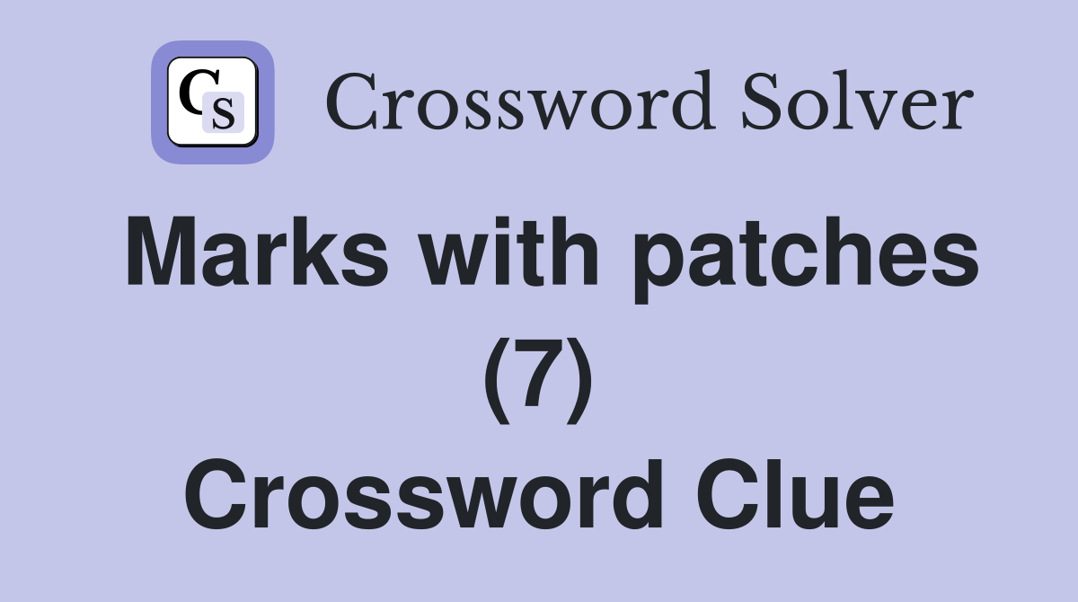 Marks with patches (7) Crossword Clue