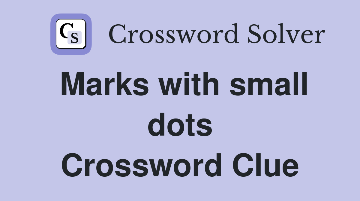 Marks with small dots Crossword Clue