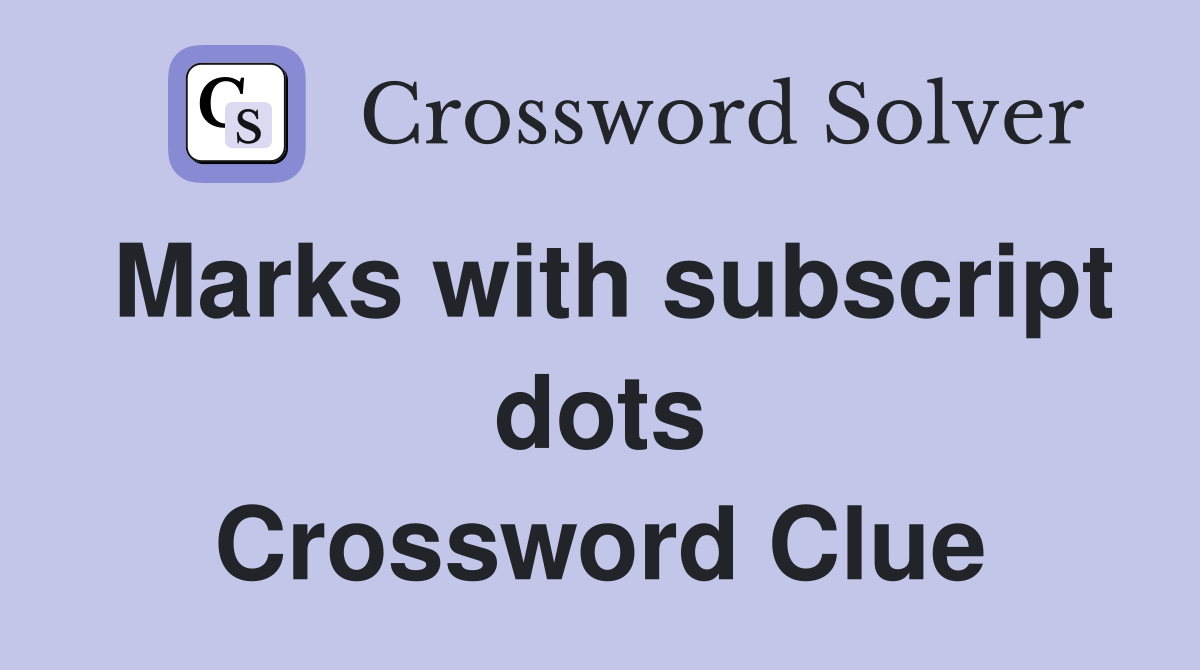 Marks with subscript dots Crossword Clue