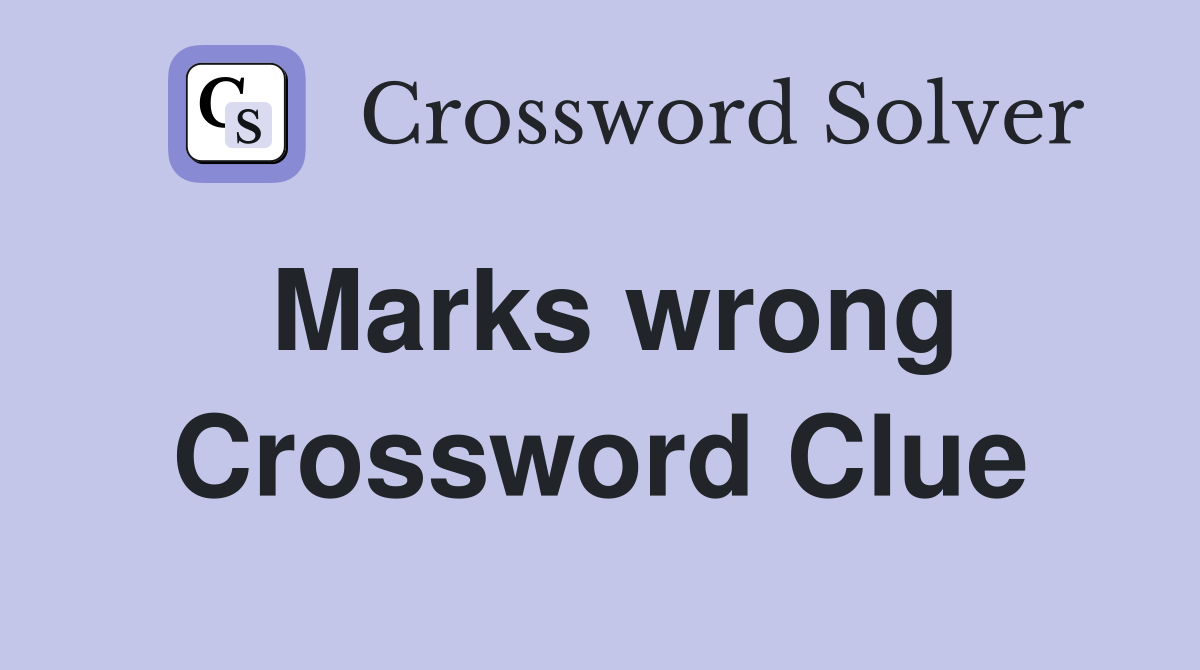 Marks wrong Crossword Clue