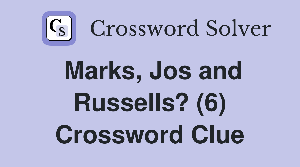 Marks, Jos and Russells? (6) Crossword Clue