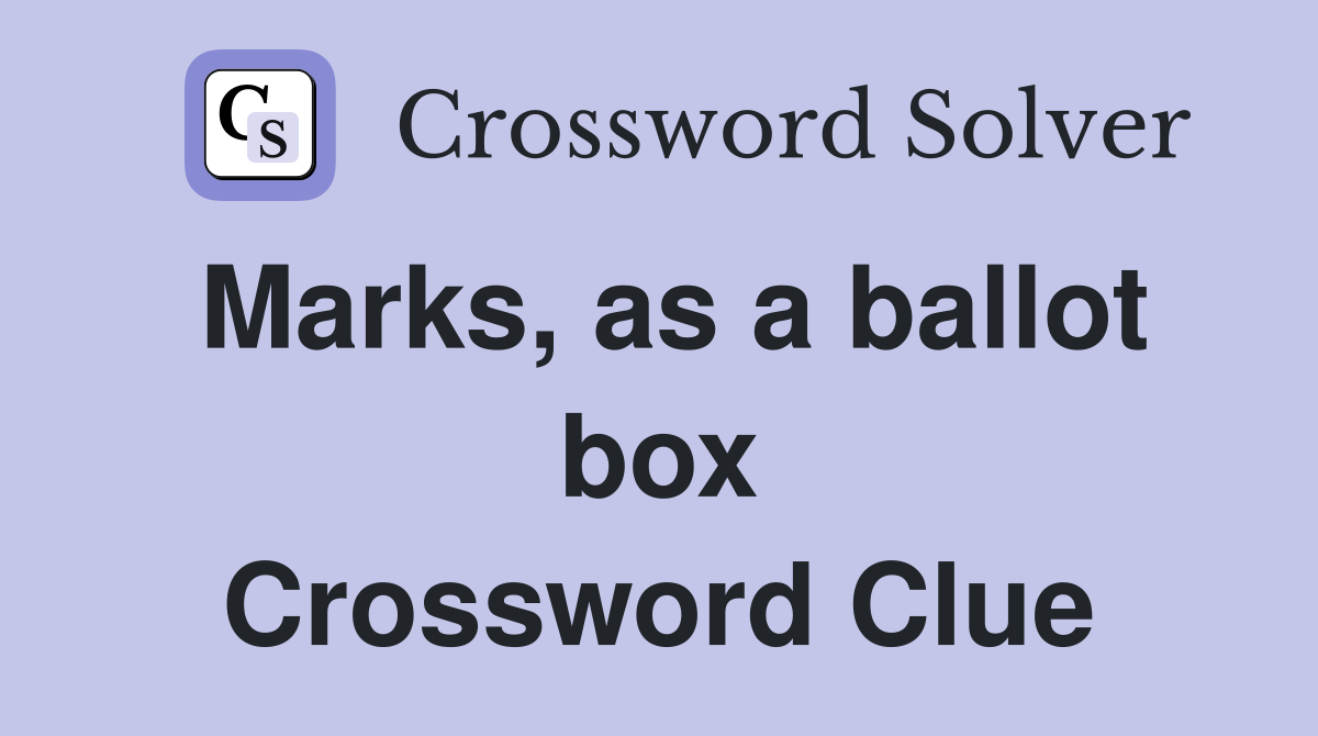 Marks, as a ballot box Crossword Clue