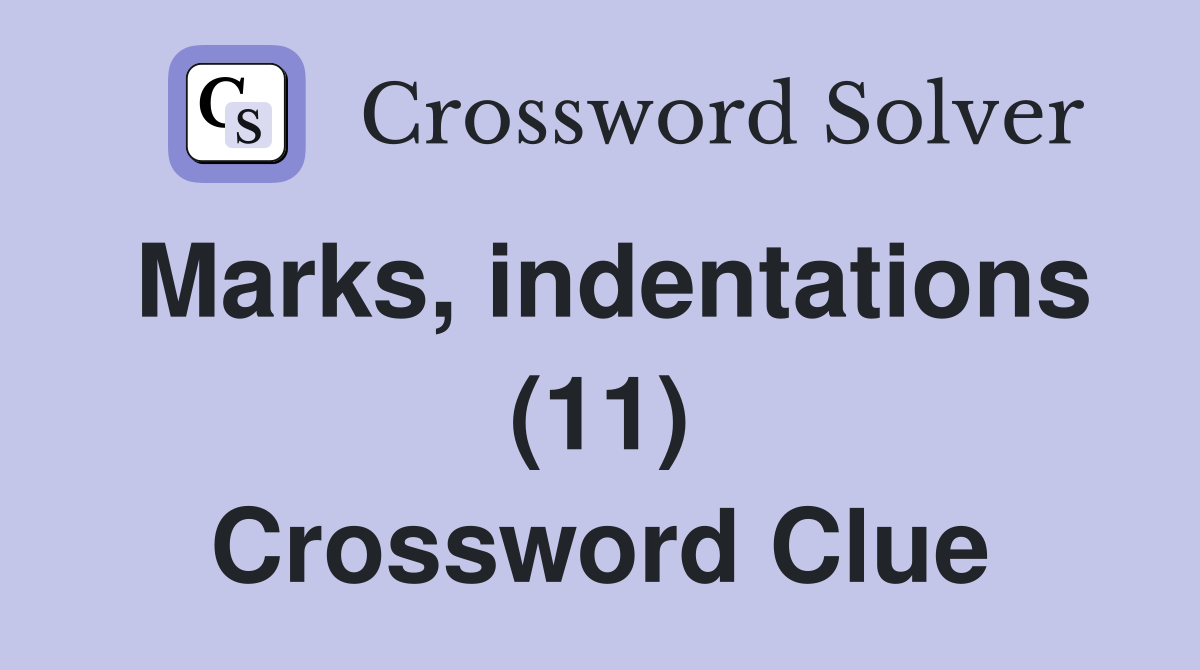 Marks, indentations (11) Crossword Clue