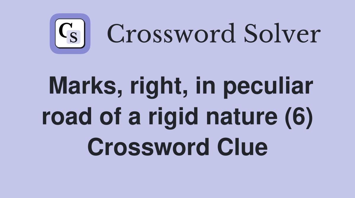 Marks, right, in peculiar road of a rigid nature (6) Crossword Clue