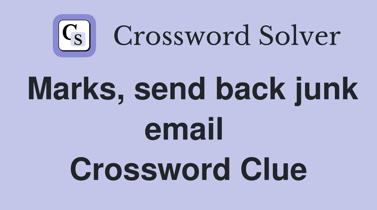 Marks, send back junk email  Crossword Clue