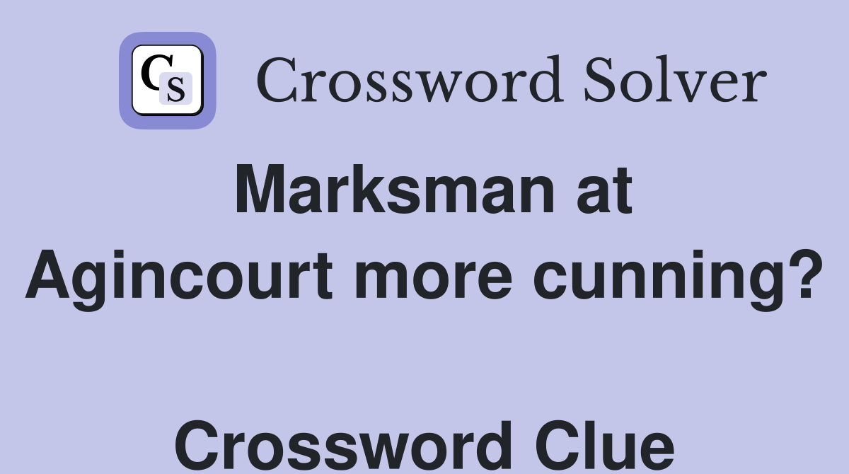 Marksman at Agincourt more cunning?  Crossword Clue