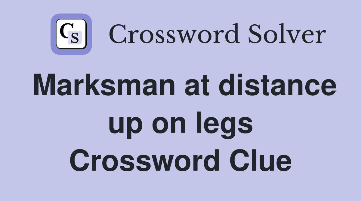 Marksman at distance up on legs Crossword Clue