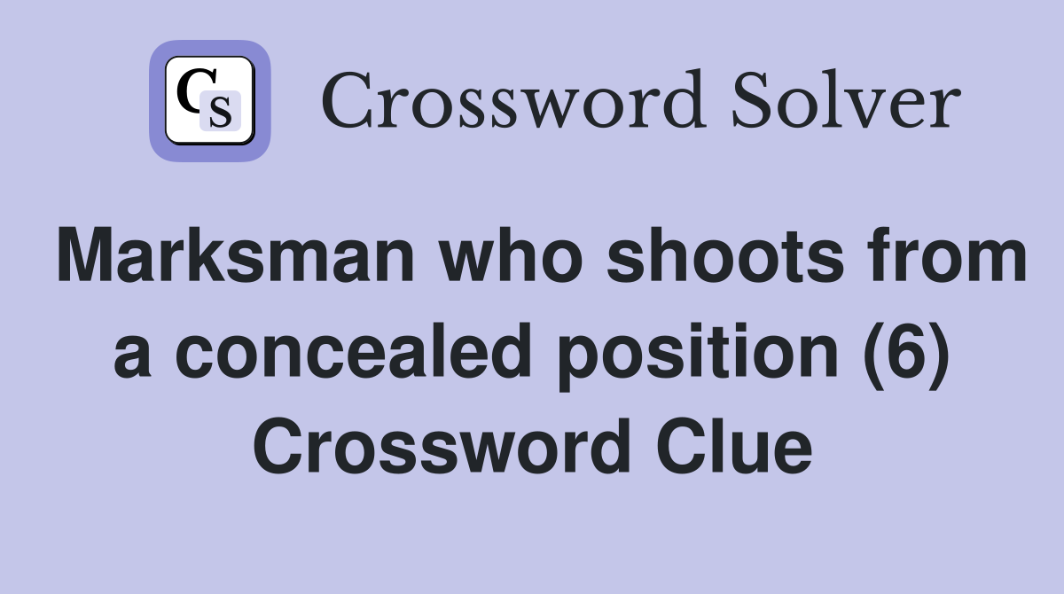 Marksman who shoots from a concealed position (6) Crossword Clue
