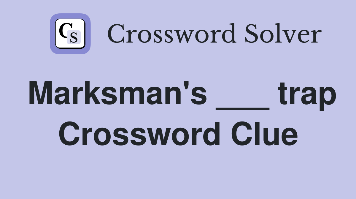 Marksman's ___ trap Crossword Clue