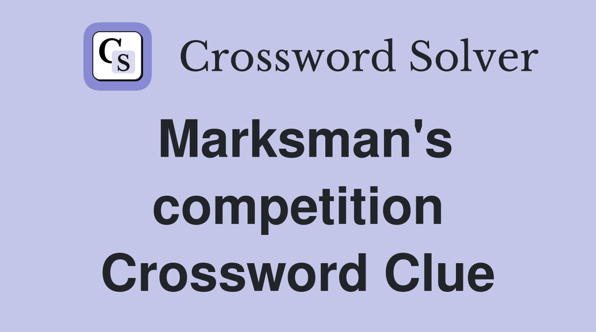 Marksman's competition Crossword Clue