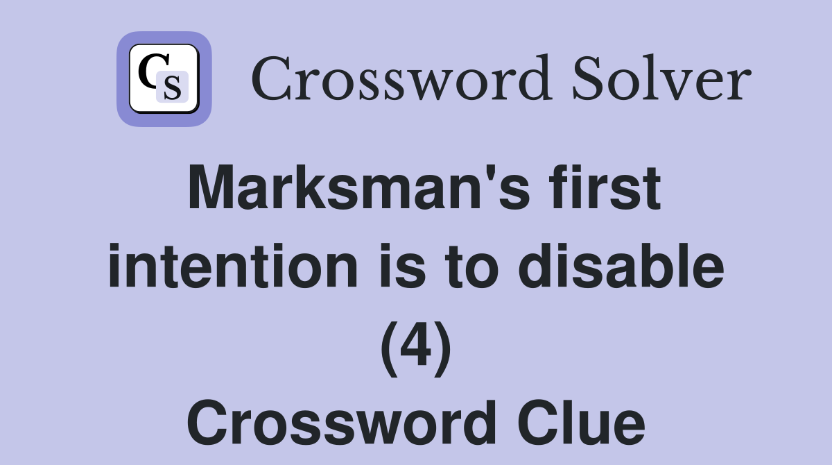 Marksman's first intention is to disable (4) Crossword Clue