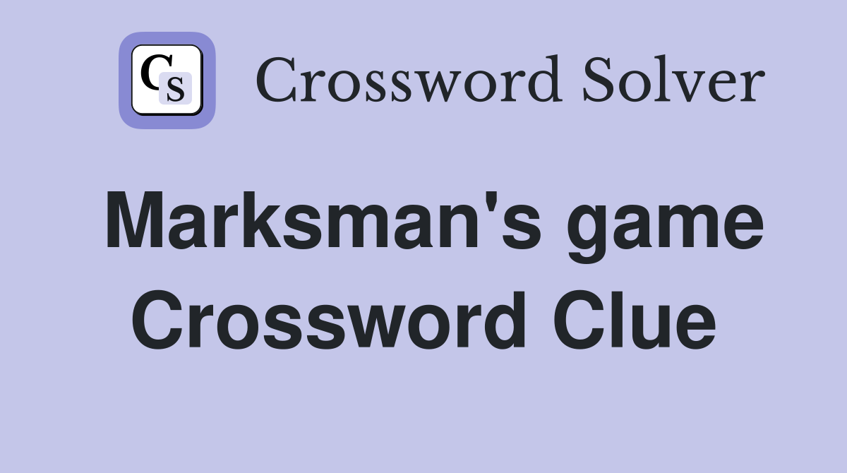 Marksman's game Crossword Clue