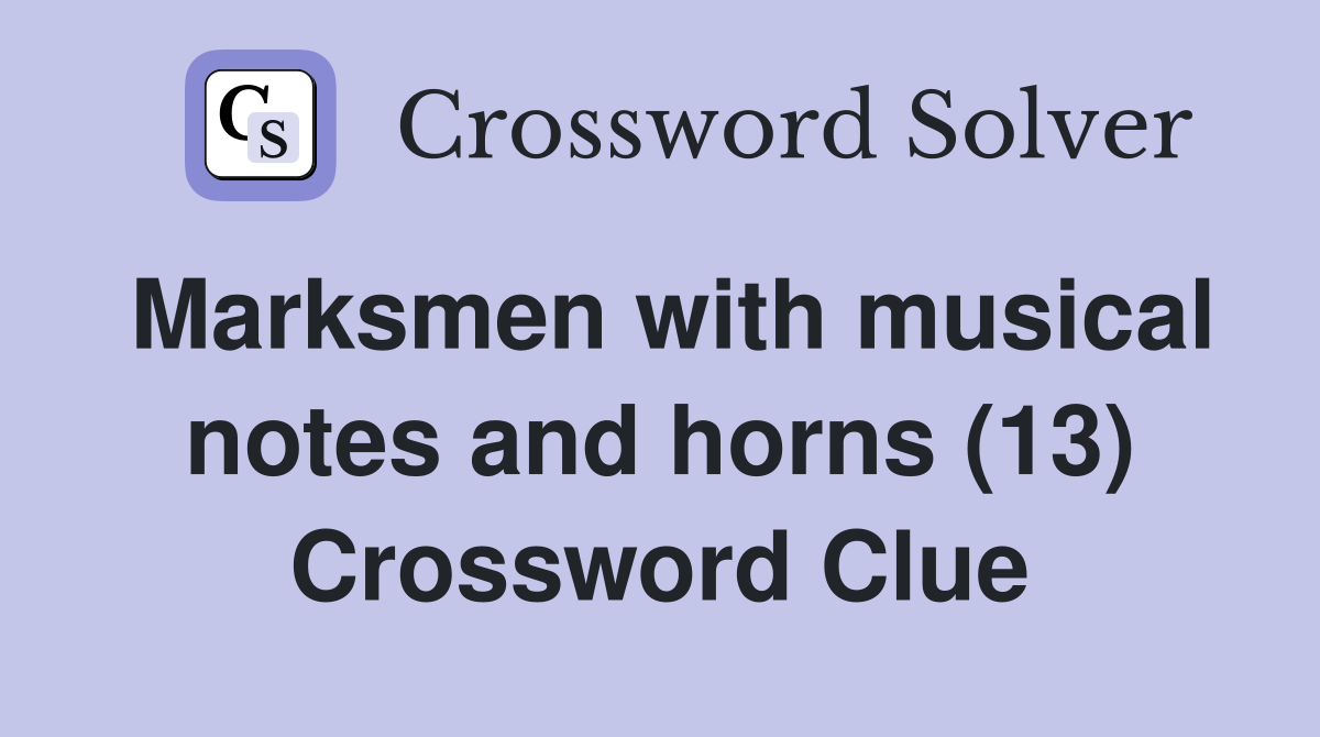 Marksmen with musical notes and horns (13) Crossword Clue