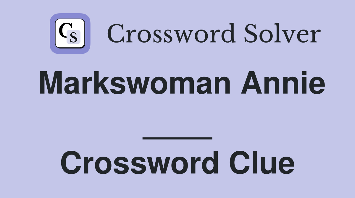 Markswoman Annie ____ Crossword Clue