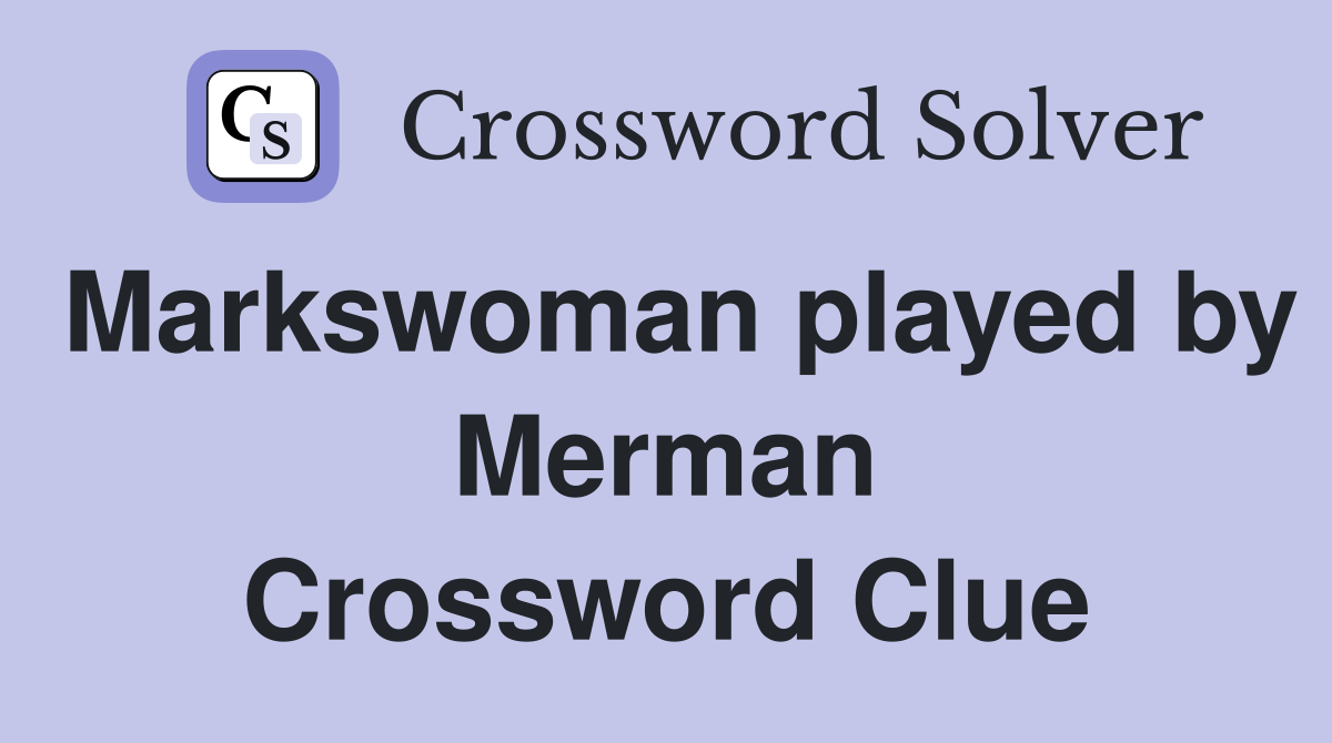 Markswoman played by Merman Crossword Clue