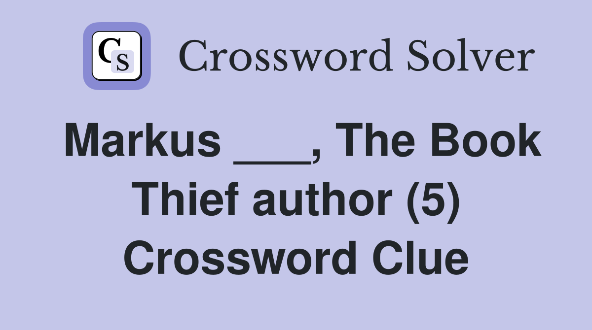 Markus ___, The Book Thief author (5) Crossword Clue