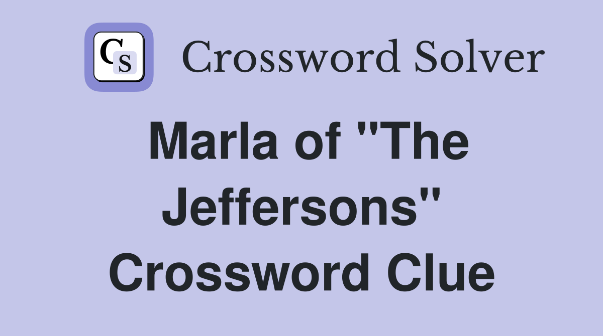 Marla of "The Jeffersons" Crossword Clue