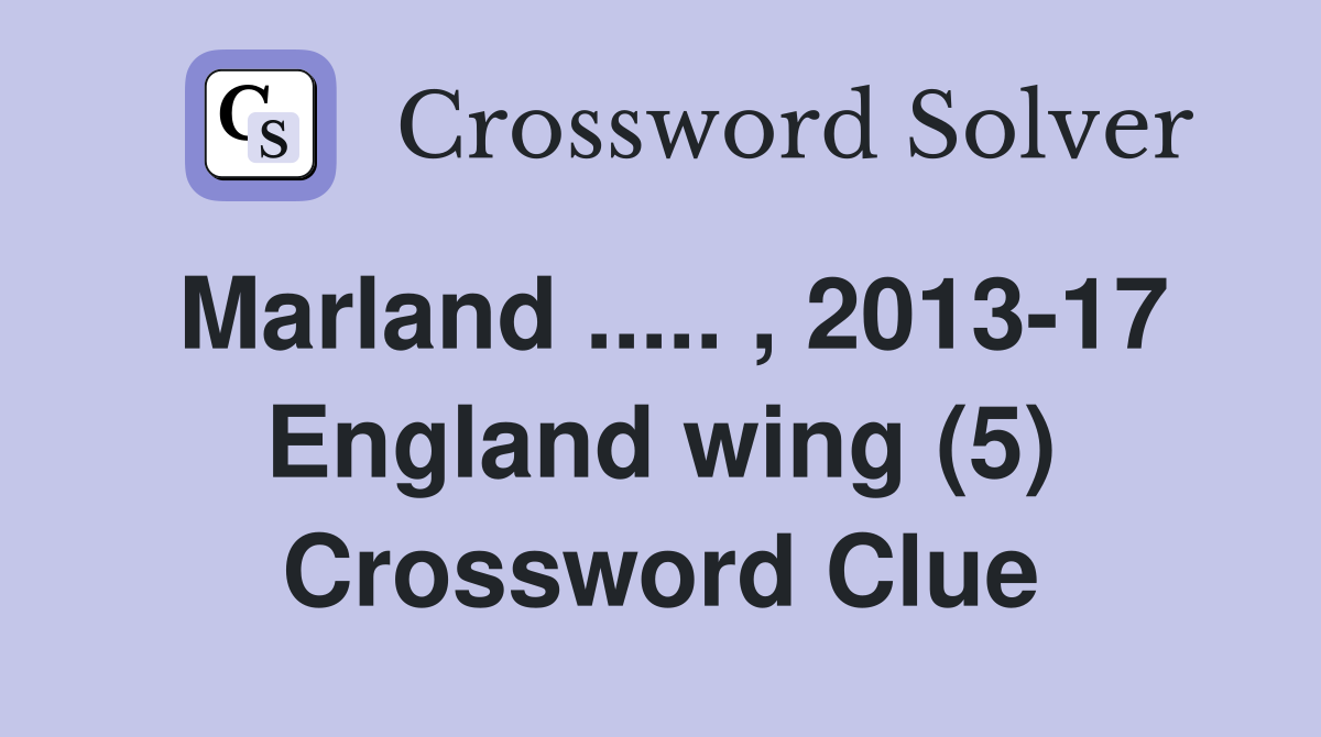 Marland ..... , 2013-17 England wing (5) Crossword Clue