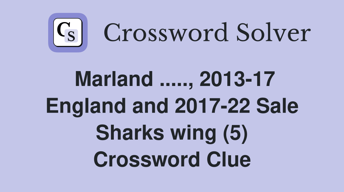 Marland ....., 2013-17 England and 2017-22 Sale Sharks wing (5) Crossword Clue