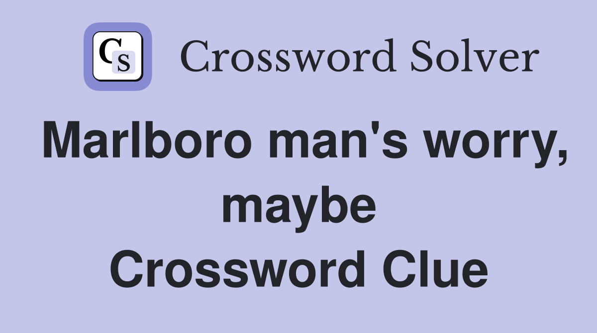 Marlboro man's worry, maybe Crossword Clue